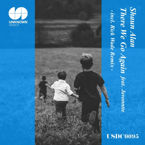 Shaun Alan There We Go Again Feat Javonntte Original Mix By Unknown Season