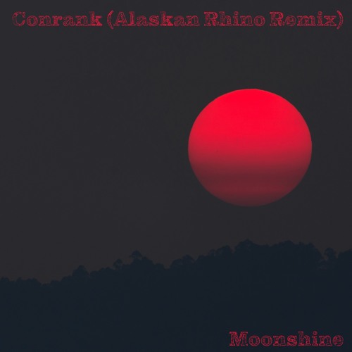 Conrank - Moonshine (Alaskan Rhino Remix)