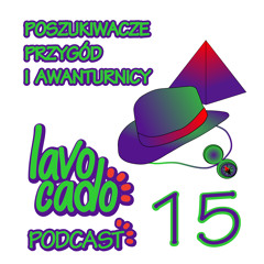 Lavocado Podcast - 15 - Poszukiwacze przygód i Awanturnicy - S01EP15