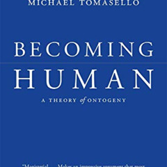 READ EPUB 📒 Becoming Human: A Theory of Ontogeny by  Michael Tomasello [PDF EBOOK EP