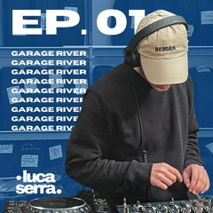 Luca Serra @ Garage River EP.01