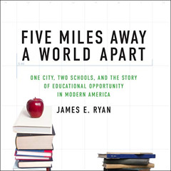 ACCESS KINDLE ✔️ Five Miles Away, a World Apart: One City, Two Schools, and the Story