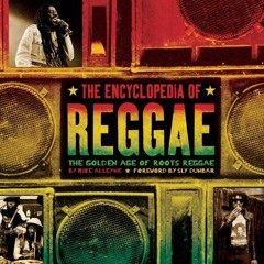 [View] EBOOK 💓 The Encyclopedia of Reggae: The Golden Age of Roots Reggae by  Mike A