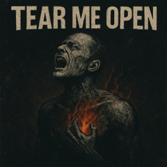 Tear me open