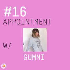 #16 APPOINTMENT W/ GUMMI