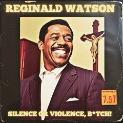SILENCE OR VIOLENCE, B＊TCH - Reginald Watson