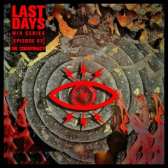Last Days Mix Series :: Episode 2 :: Dr. Conspiracy