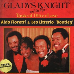 Gladys Knight & The Pips - TASTE OF BITTER LOVE (Aldo Fioretti & Leo Litterio 'Bootleg') // FREE DL