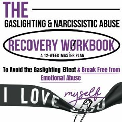 [PDF] eBOOK Read 📖 The Gaslighting & Narcissistic Abuse Recovery Workbook: A 12-Week Master Plan t
