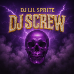 DJ LIL SPRITE - DJ SCREW