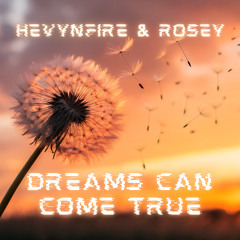 HEVYNFIRE & ROSEY - DREAMS CAN COME TRUE (SAMPLE) FT OUT SOON