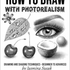 𝗙𝗿𝗲𝗲 EPUB 📖 How to Draw with Photorealism: Drawing and Shading Techniques – Begi