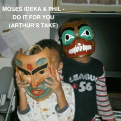 Moses Ideka & Phil - Do It For You (Arthur's Take)