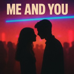 me and you