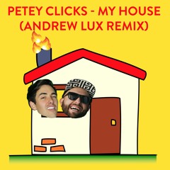 Petey Clicks - My House (Andrew Lux Remix)