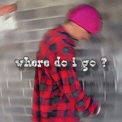 where do i go ? (Prod. Cross)