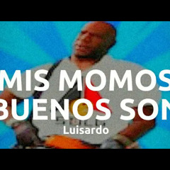 MIS MOMOS BUENOS SON - Luisardo - Lyrics