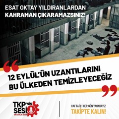 TKP'nin Sesi: Esat Oktay Yıldıranlardan kahraman çıkaramazsınız!