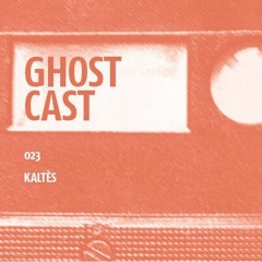 Ghost Cast 023 - Kaltès