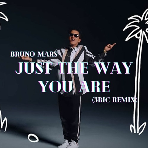 Stream Bruno Mars - Just The Way You Are (3ric Remix) by 3ric | Listen  online for free on SoundCloud