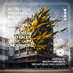 ASTIRbreaks presents BREAKtherules 001 ft. M83, Framewerk, Ranj Kaler, Static Guru & Underworld