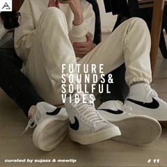 FUTURE SOUNDS & SOULFUL VIBES N°11 (Special B2B set w/ MEWTIP)