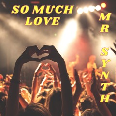 MR SYNTH - SO MUCH LOVE