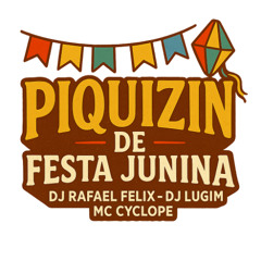 PIQUIZINHO DE FESTA JUNINA - MC CYCLOPE, DJ LUGIM & DJ RAFAEL FELIX