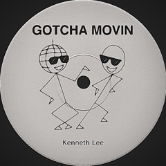 Gotcha movin’ [killa] - Kenneth Lee