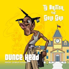 Ty British - Dunce Head (feat Gold Gad)