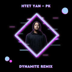 HTET YAN - PK ( Dynamite REmix )