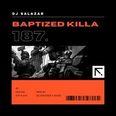 DJ SALAZAR - BAPTIZED KILLA 187 (PROD. SILVAROUNDS X SHADE)