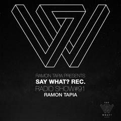 Say What? Recordings Radio Show 091 | Ramon Tapia