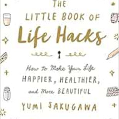 [VIEW] EBOOK 📍 The Little Book of Life Hacks: How to Make Your Life Happier, Healthi