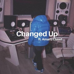 Changed Up (Ft. Amaru Cloud)