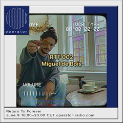 Return To Forever x Operator Radio 002 - Miguel de Bois - 09.06.23