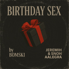 Birthday Sex (Bomski Edit) *LINK IN DESCRIPTION