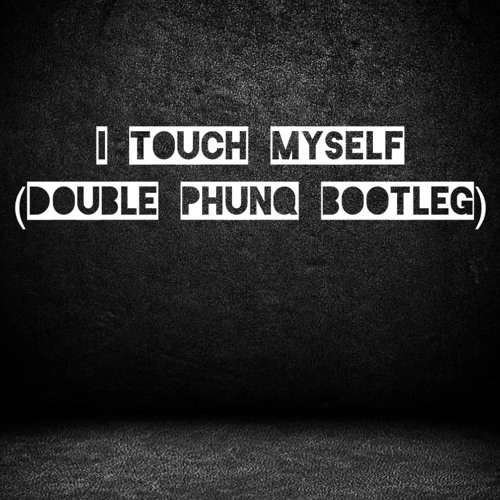 Jan Wayne - I Touch Myself (Double Phunq Bootleg)