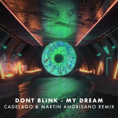 Dont Blink - My Dream (CADELAGO & Martin Angrisano (ARG) Extended Remix)