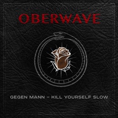 PREMIERE: Gegen Mann — Kill Yourself Slow [OBERWAVE]