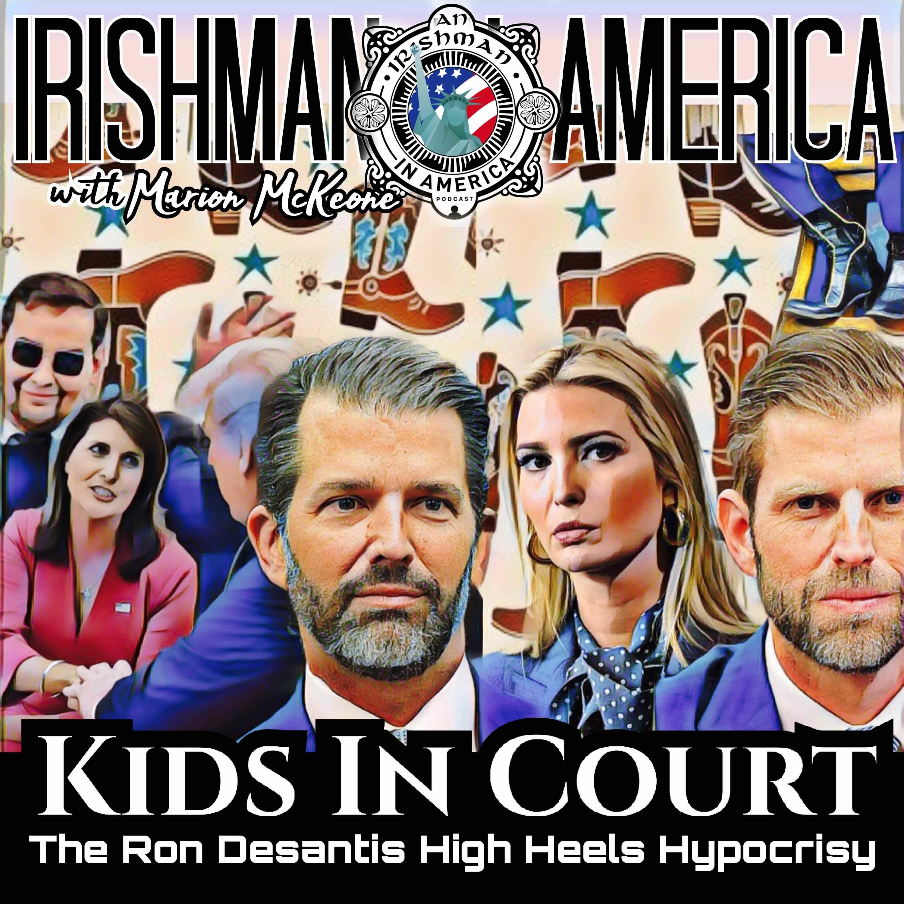 Trump Kids Take The Stand & Desantis' High Heal Hypocrisy - Irishman In America Podcast episode artwork