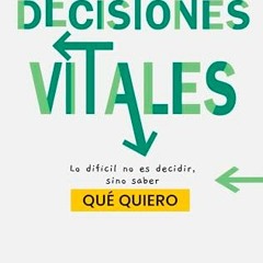[PDF DOWNLOAD] Decisiones vitales: Lo difícil no es decidir. sino saber qué quiero (Spanish Edition)