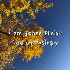I'm gonna praise God unceasingly | with 대전교회 대학생 (the church in Daejeon)