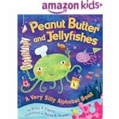 [Read Book] [Peanut Butter and Jellyfishes: A Very Silly Alphabet Book (Millbrook Picture  ebook