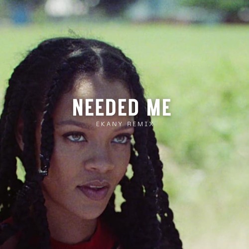 Needed Me (EKANY REMIX) W/ Intro