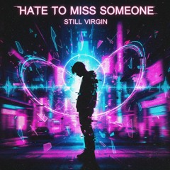 Still Virgin - Hate to Miss Someone (EDM POST HARDCORE COVER)
