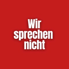 Wir sprechen nicht (Pastiche/Remix/Mashup)