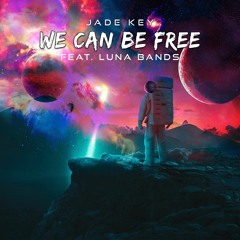 Jade Key - We Can Be Free (feat Luna Bands) ⚠️OUT NOW⚠️