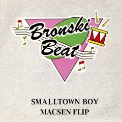 Bronski Beat - Smalltown Boy (Macsen Flip)