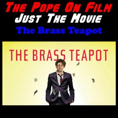 Just The Movie -  The Brass Teapot